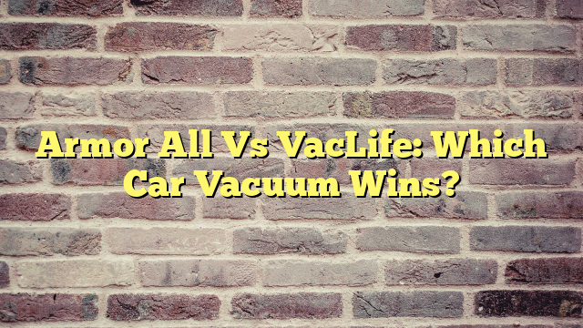 Armor All Vs VacLife: Which Car Vacuum Wins?