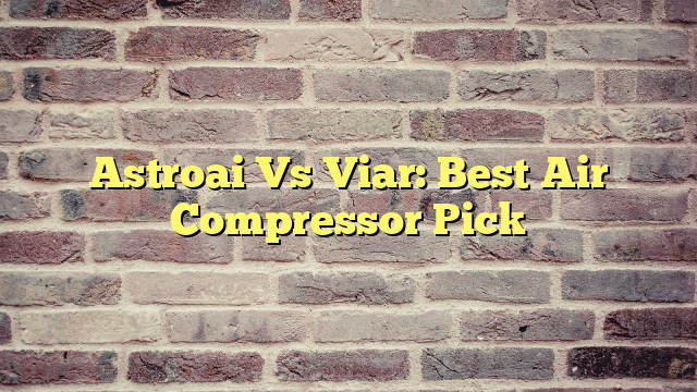 Astroai Vs Viar: Best Air Compressor Pick