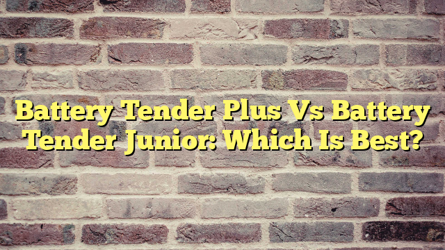 Battery Tender Plus Vs Battery Tender Junior: Which Is Best?