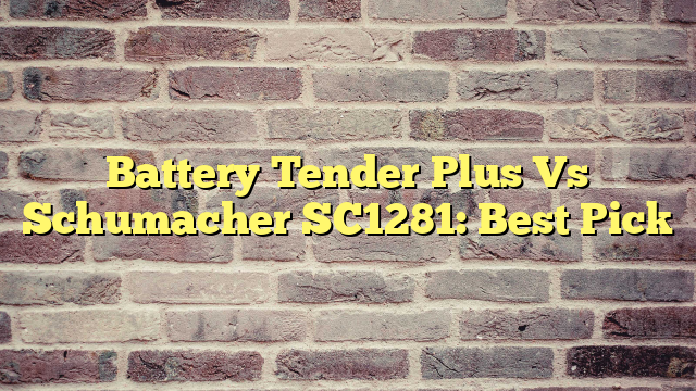 Battery Tender Plus Vs Schumacher SC1281: Best Pick