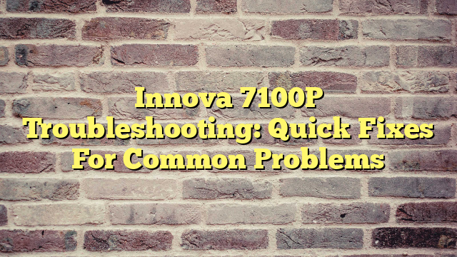 Innova 7100P Troubleshooting: Quick Fixes For Common Problems