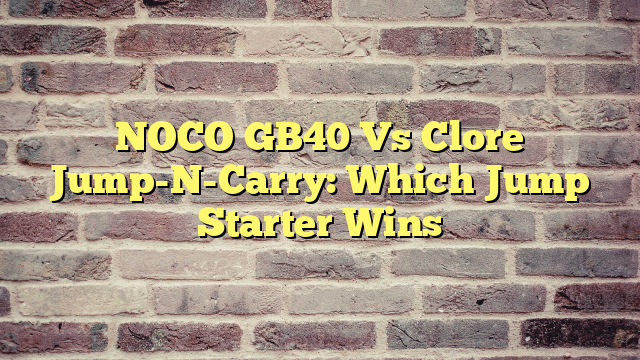NOCO GB40 Vs Clore Jump-N-Carry: Which Jump Starter Wins