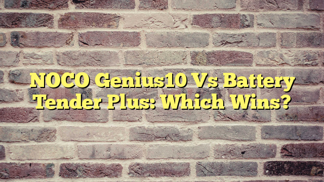 NOCO Genius10 Vs Battery Tender Plus: Which Wins?