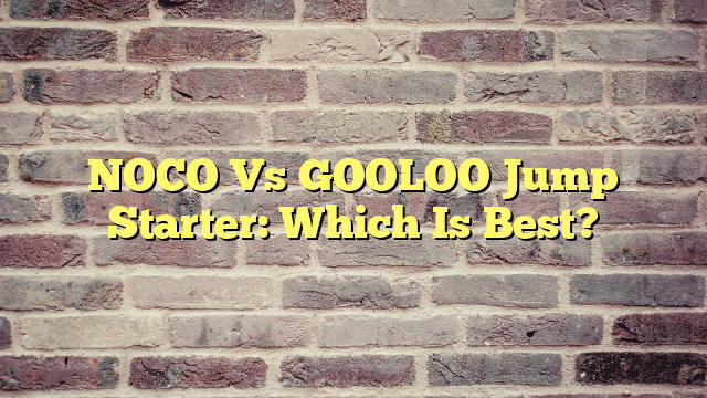 NOCO Vs GOOLOO Jump Starter: Which Is Best?