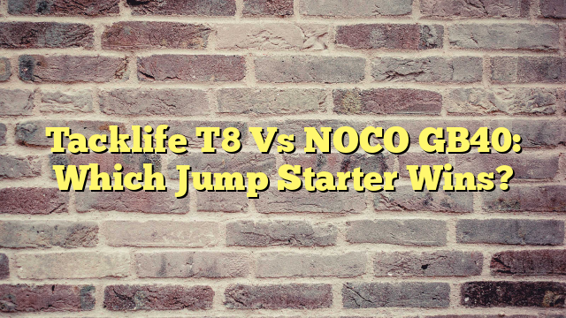 Tacklife T8 Vs NOCO GB40: Which Jump Starter Wins?