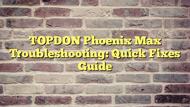 TOPDON Phoenix Max Troubleshooting: Quick Fixes Guide