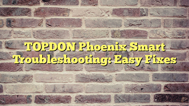 TOPDON Phoenix Smart Troubleshooting: Easy Fixes