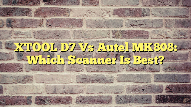XTOOL D7 Vs Autel MK808: Which Scanner Is Best?