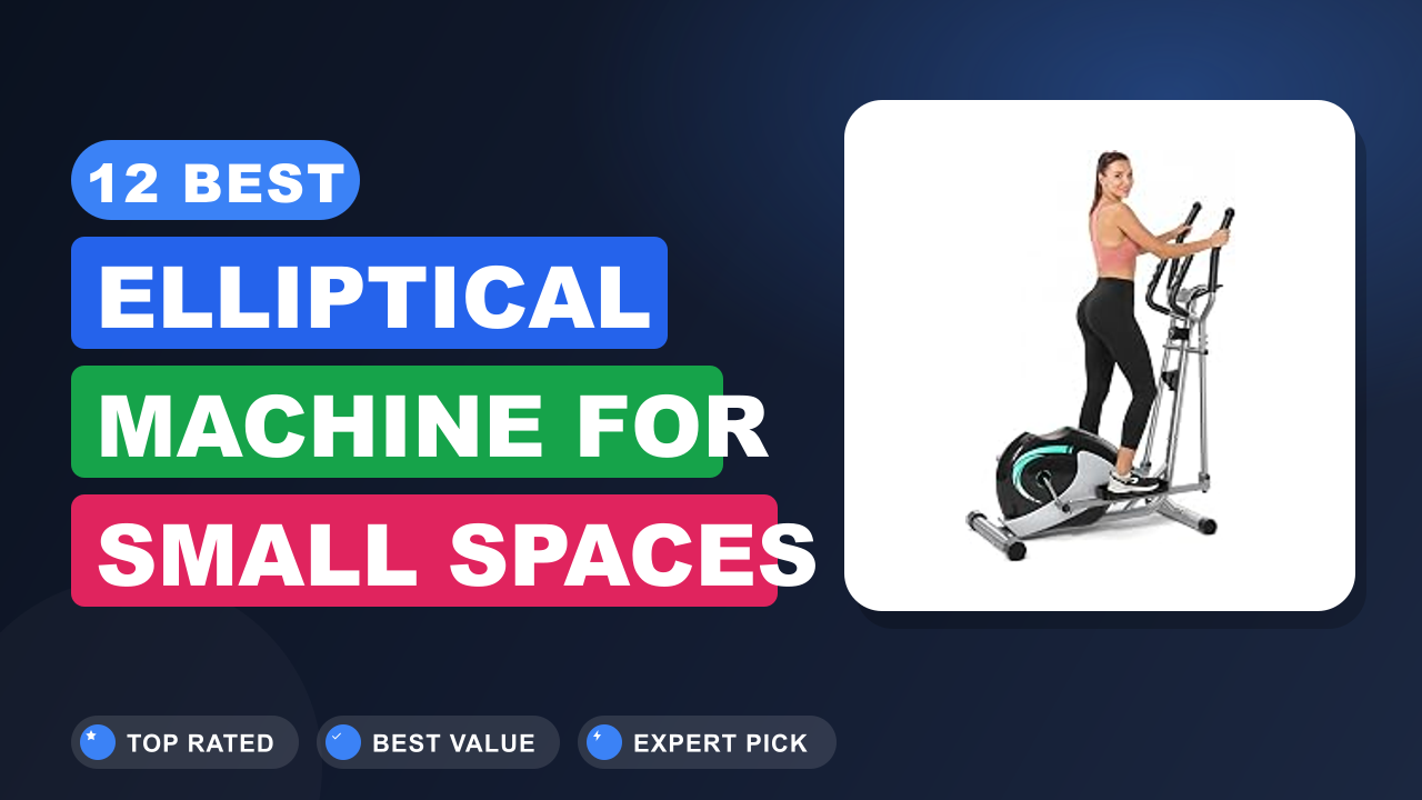 12 Best Elliptical Machine for Small Spaces